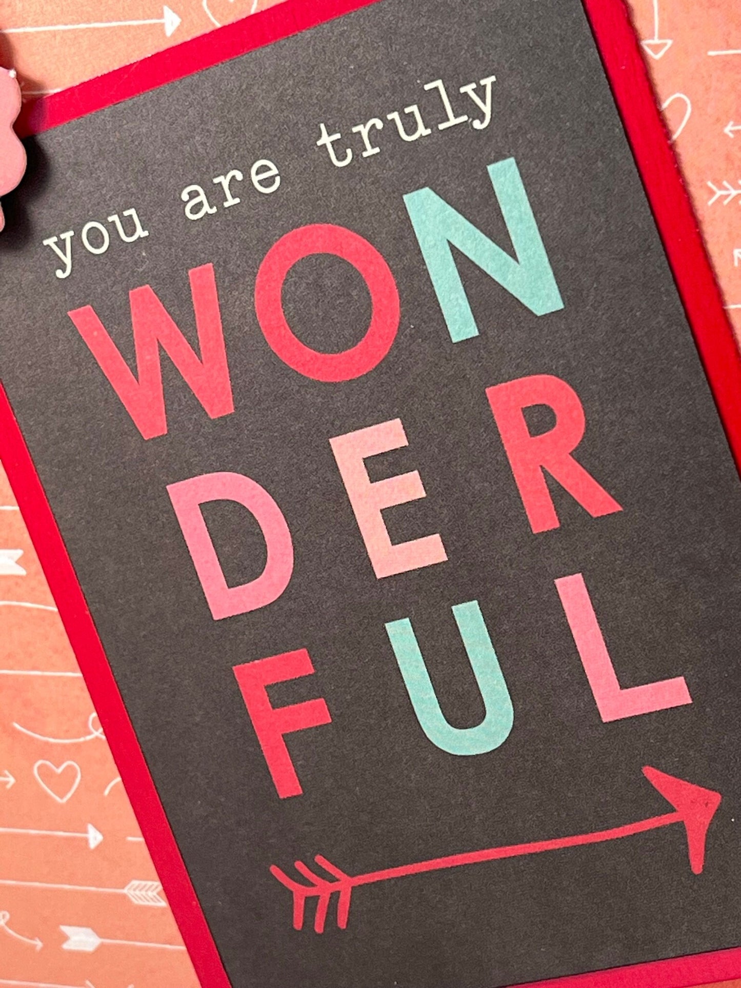 You are truly wonderful! Those words will mean so much to your recipient. Spread the joy one handmade card at a time!
