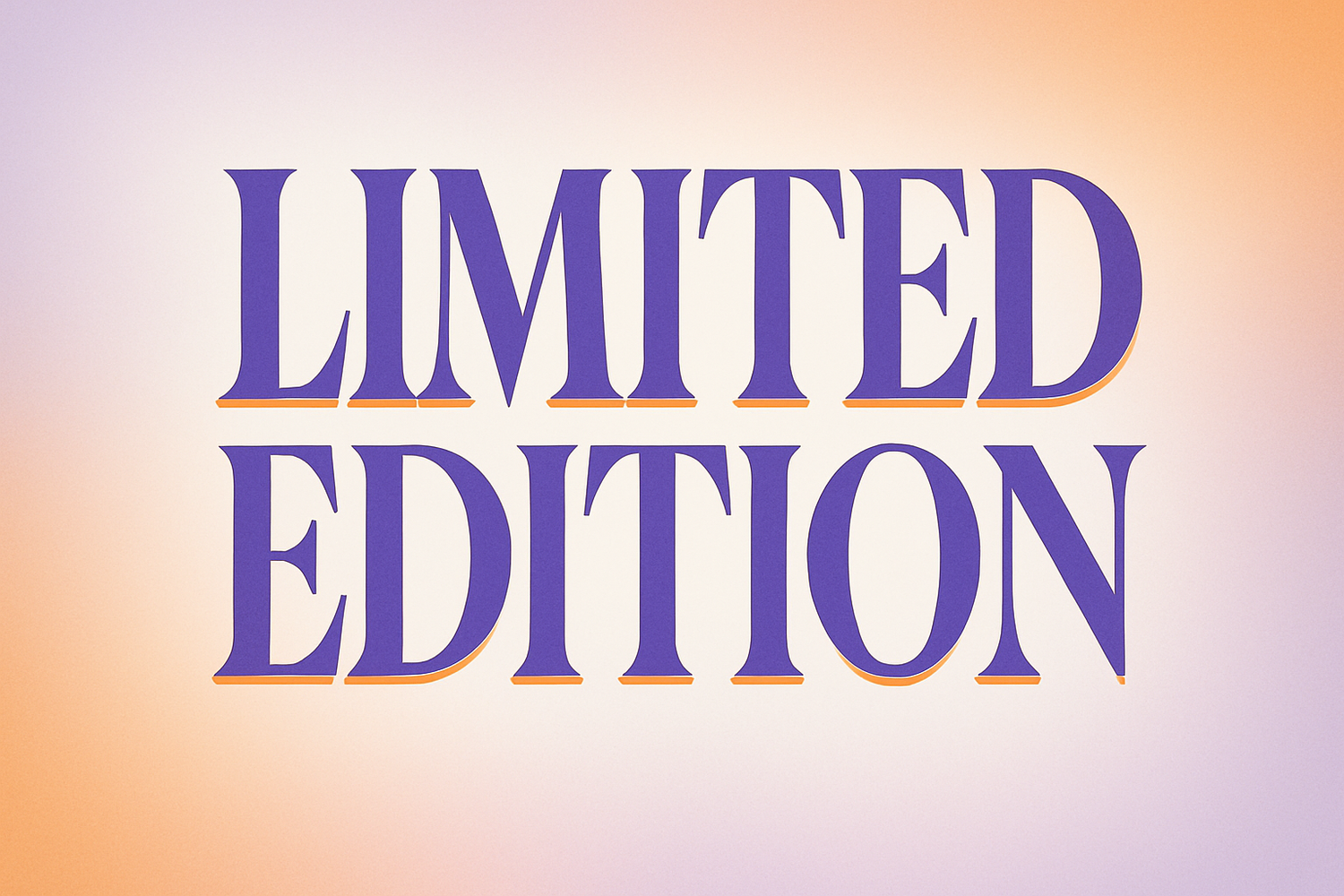 Limited Edition - Rare Finds, Here for a Short Time