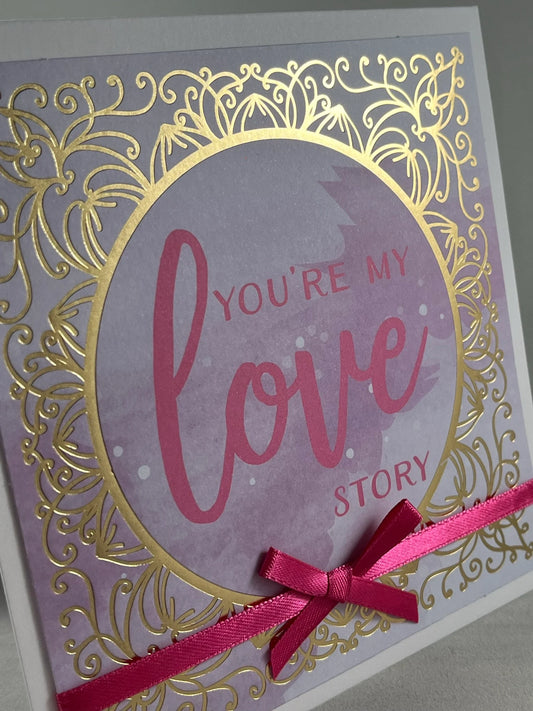 You're my love story. Sweet and simple.  Beautiful handmade card for your someone special