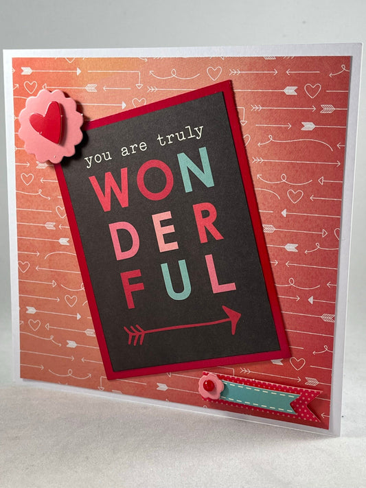 You are truly wonderful!  Those words will mean so much to your recipient.  Spread the joy one handmade card at a time!