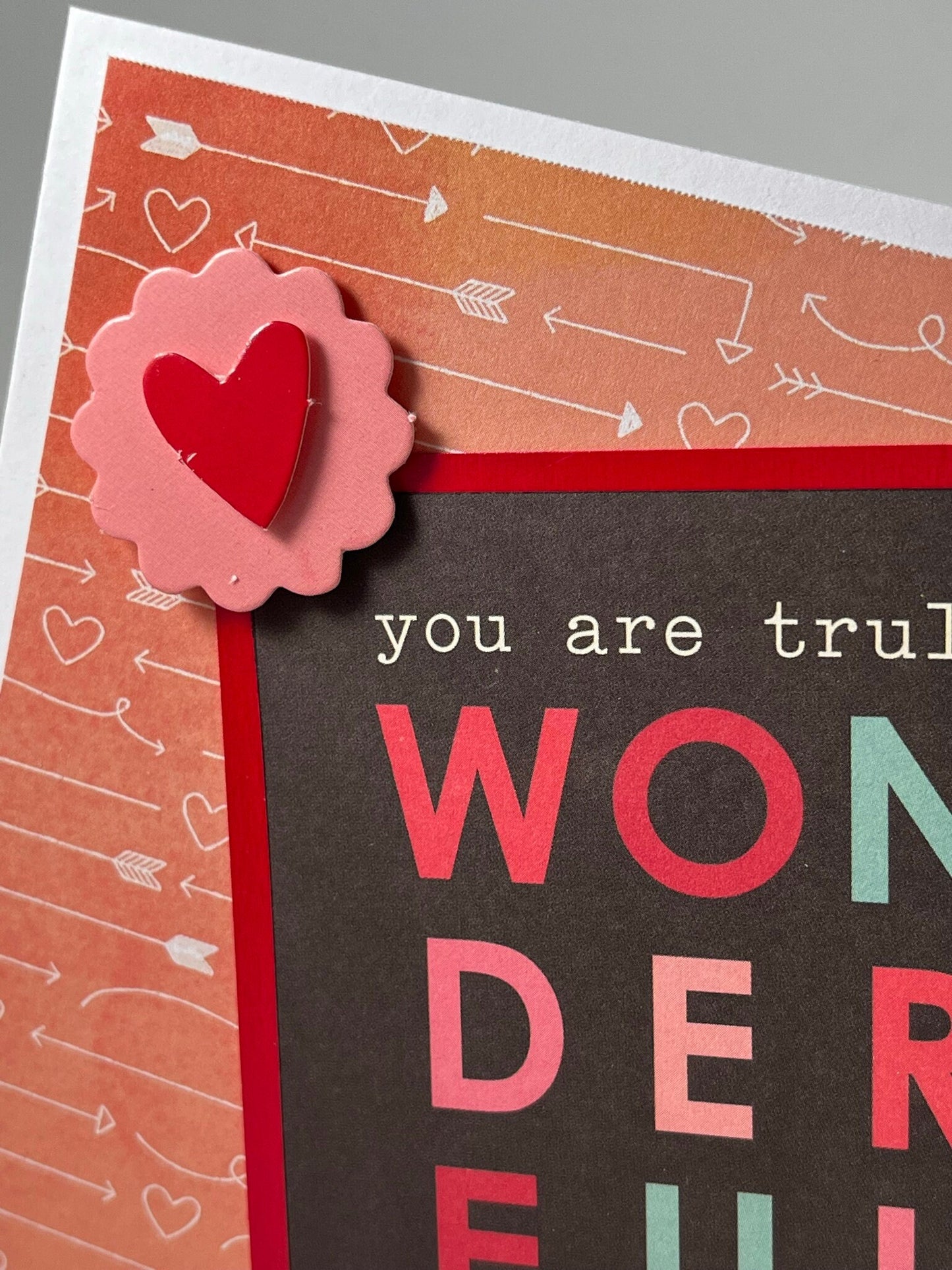 You are truly wonderful!  Those words will mean so much to your recipient.  Spread the joy one handmade card at a time!